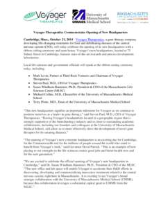 Voyager Therapeutics Commemorates Opening of New Headquarters Cambridge, Mass., October 21, 2014 – Voyager Therapeutics, a gene therapy company developing life-changing treatments for fatal and debilitating diseases of