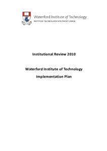 Institutional Review[removed]Waterford Institute of Technology Implementation Plan  WIT Institutional Review 2010 – Implementation Plan