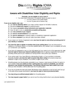 Iowans with Disabilities Voter Eligibility and Rights Generally, you are eligible to vote in Iowa if:  You have lived in Iowa and in the election district you plan to vote in  You are a citizen of the United States