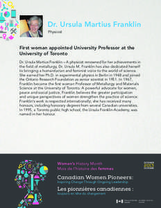 Dr. Ursula Martius Franklin Physicist First woman appointed University Professor at the University of Toronto Dr. Ursula Martius Franklin – A physicist renowned for her achievements in