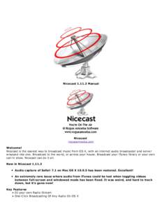 Nicecast[removed]Manual  Nicecast rogueamoeba.com Welcome! Nicecast is the easiest way to broadcast music from OS X, with an internet audio broadcaster and server