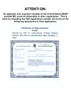 ATTENTION: An applicant who was born outside of the United States MUST provide BCI proof of citizenship or alien registration. This is done by including the INS registration number off of any of the following documents i