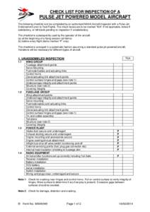 CHECK LIST FOR INSPECTION OF A  PULSE JET POWERED MODEL AIRCRAFT The following checklist is to be completed by an authorised MAAA Aircraft Inspector with a Pulse Jet Endorsement prior to Test Flights. The check boxes are