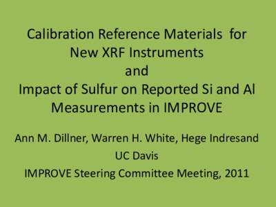 Calibration Reference Materials for New XRF Instruments and Impact of Sulfur on Reported Si and Al Measurements in IMPROVE Ann M. Dillner, Warren H. White, Hege Indresand