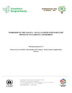 WORKSHOP ON THE NAGOYA – KUALA LUMPUR SUPPLEMENTARY PROTOCOL ON LIABILITY AND REDRESS Workshop material No. 4 Group exercises in further understanding of the Nagoya – Kuala Lumpur Supplementary Protocol