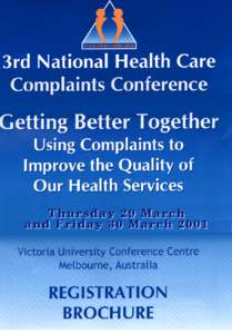 3rd National Health Care Complaints Conference “Getting Better Together: Using Complaints to Improve the Quality of Our Health Services” Victoria University Conference Centre Level 12, 300 Flinders Street, Melbourne