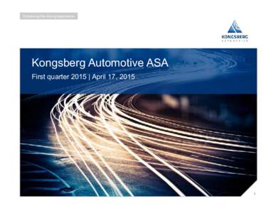 Kongsberg Automotive ASA First quarter 2015 | April 17, 2015 1  Group highlights Q1