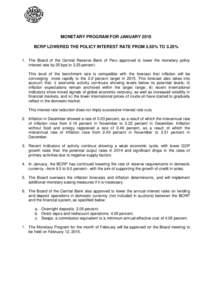 MONETARY PROGRAM FOR JANUARY 2015 BCRP LOWERED THE POLICY INTEREST RATE FROM 3.50% TO 3.25% 1. The Board of the Central Reserve Bank of Peru approved to lower the monetary policy interest rate by 25 bps to 3.25 percent. 