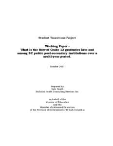 Student Transitions Project  Working Paper What is the flow of Grade 12 graduates into and among BC public post-secondary institutions over a multi-year period. October 2007
