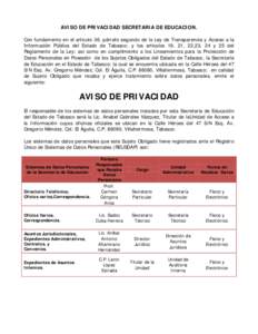 AVISO DE PRIVACIDAD SECRETARIA DE EDUCACION. Con fundamento en el artículo 36, párrafo segundo de la Ley de Transparencia y Acceso a la Información Pública del Estado de Tabasco; y los artículos 19, 21, 22,23, 24 y 