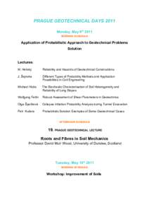 PRAGUE GEOTECHNICAL DAYS 2011 Monday, May 9th 2011 MORNING SCHEDULE Application of Probabilistic Approach to Geotechnical Problems Solution