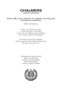 Road traffic noise reduction by multiple scattering and absorption mechanisms BART VAN DER AA Thesis to be defended in public at 10:00, Thursday 11 June 2015, in room VG, Sven Hultins gata 6, Göteborg,