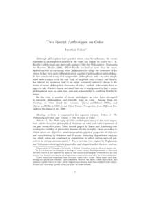 Two Recent Anthologies on Color Jonathan Cohen∗ Although philosophers have puzzled about color for millennia, the recent explosion in philosophical interest in the topic can largely be traced to C. L. Hardin’s widely