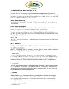 PHILLIP ISLAND RSL GRANTS POLICY 2013 The Phillip Island RSL Sub-Branch is committed to the objectives and purposes of the Returned Services League. Such objectives include the care and assistance of veterans and their f