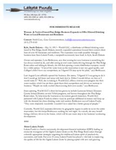    FOR IMMEDIATE RELEASE Woman- & Native-Owned Pine Ridge Business Expands to Offer Filtered Drinking Water to Local Businesses and Residents Contact: Heidi Cuny, Cuny Communications, [removed],