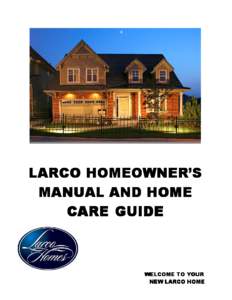 LARCO HOMEOWNER’S MANUAL AND HOME CARE GUIDE WELCOME TO YOUR NEW LARCO HOME