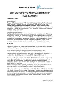 PORT OF ALBANY SHIP MASTER’S PRE-ARRIVAL INFORMATION BULK CARRIERS COMMUNICATIONS Port Operations The port of Albany operates on VHF channel 12 (callsign “Albany Port”) and vessels