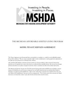 THE MICHIGAN AFFORDABLE ASSISTED LIVING PROGRAM MODEL TENANT SERVICES AGREEMENT This Tenant Agreement and all associated forms are provided as a template or a model for use by affordable assisted living (AAL) residences.