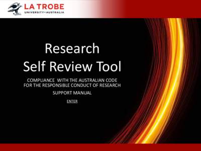 Research Self Review Tool COMPLIANCE WITH THE AUSTRALIAN CODE FOR THE RESPONSIBLE CONDUCT OF RESEARCH SUPPORT MANUAL ENTER
