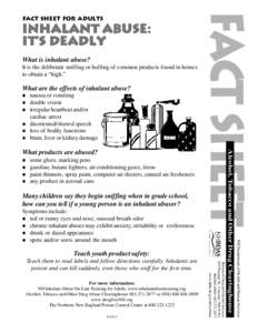 Inhalant a buse: abuse: it’s deadly What is inhalant abuse? It is the deliberate sniffing or huffing of common products found in homes