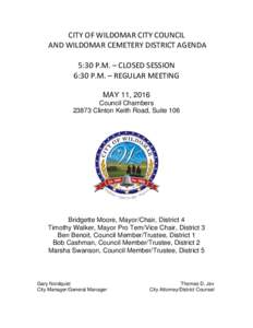 CITY OF WILDOMAR CITY COUNCIL AND WILDOMAR CEMETERY DISTRICT AGENDA 5:30 P.M. – CLOSED SESSION 6:30 P.M. – REGULAR MEETING MAY 11, 2016 Council Chambers