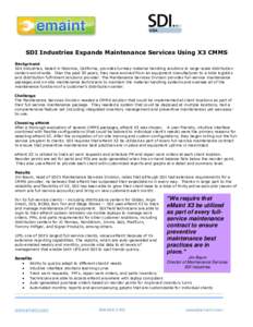 SDI Industries Expands Maintenance Services Using X3 CMMS Background SDI Industries, based in Pacoima, California, provides turnkey material handling solutions to large-scale distribution centers world-wide. Over the pas