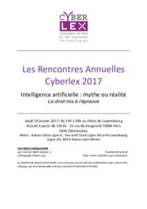 Les	Rencontres	Annuelles	 Cyberlex	2017 Intelligence	artificielle	:	mythe	ou	réalité	 Le droit mis à l’épreuve