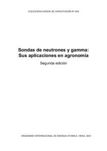 COLECCIÓN CURSOS DE CAPACITACIÓN Nº 16/S  Sondas de neutrones y gamma: Sus aplicaciones en agronomía Segunda edición