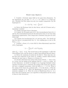 Week 8 (due March[removed]Consider a fermionic spinor field in two space-time dimensions. In two dimensions one can take γ 0 = σ 1 , γ 1 = iσ 2 , where σ k is a Pauli matrix. Therefore the Dirac spinor has only two co