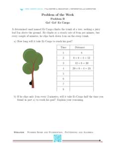 Problem of the Week Problem B Go! Go! Es Cargo A determined snail named Es Cargo climbs the trunk of a tree, seeking a juicy leaf 3 m above the ground. He climbs at a steady rate of 8 cm per minute, but every couple of m