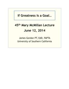 45th Mary McMillan Lecture June 12, 2014 James Gordon PT, EdD, FAPTA Thank you, Paul, for your generous introduction. Good morning. With your indulgence, I need to say a few more thank-yous before I begin.