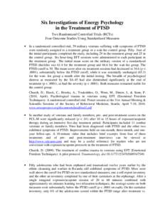 Six Investigations of Energy Psychology in the Treatment of PTSD Two Randomized Controlled Trials (RCTs) Four Outcome Studies Using Standardized Measures •