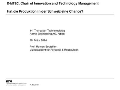 D-MTEC, Chair of Innovation and Technology Management  Hat die Produktion in der Schweiz eine Chance? 14. Thurgauer Technologietag Aerne Engineering AG, Arbon