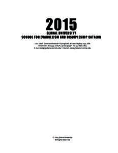 2015  GLOBAL UNIVERSITY SCHOOL FOR EVANGELISM AND DISCIPLESHIP CATALOG 1211 South Glenstone Avenue • Springfield, Missouri[removed]USA Telephone: [removed] • [removed] • Fax[removed]