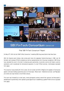 SBI FinTech Consortium  First “SBI FinTech Consortium” Report On May 19th, 2016, the first “SBI FinTech Consortium” hosted by SBI Group was held at Hotel New Otani. With the financial sector facing a big turning 