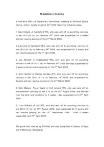 Disciplinary Hearing A Yorkshire RFU Ltd Disciplinary Committee, meeting at Rothwell Sports Centre, Oulton, Leeds on March 23rd 2009 heard the following cases: