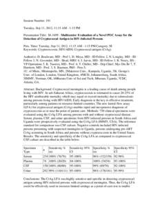 Session Number: 191 Tuesday, Sep 11, 2012, 11:15 AM - 1:15 PM Presentation Title: M[removed]Multicenter Evaluation of a Novel POC Assay for the Detection of Cryptococcal Antigen in HIV-Infected Persons Pres. Time: Tuesday