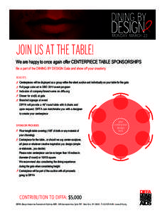 MONDAY, MARCH 23  JOIN US AT THE TABLE! We are happy to once again offer CENTERPIECE TABLE SPONSORSHIPS Be a part of the DINING BY DESIGN Gala and show off your creativity BENEFITS