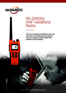 R5 GMDSS VHF Handheld Radio The R5 is a fully featured GMDSS survival craft radio with user friendly design and features. It is built to meet the latest stringent IMO,