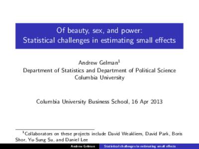 Of beauty, sex, and power: Statistical challenges in estimating small effects Andrew Gelman1 Department of Statistics and Department of Political Science Columbia University