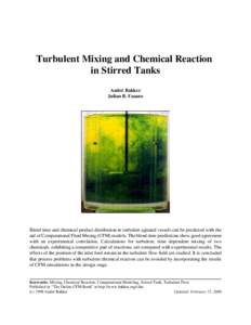 Turbulent Mixing and Chemical Reaction in Stirred Tanks André Bakker Julian B. Fasano  Blend time and chemical product distribution in turbulent agitated vessels can be predicted with the