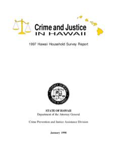 Crime and Justice IN HAWAII 1997 Hawaii Household Survey Report STATE OF HAWAII Department of the Attorney General