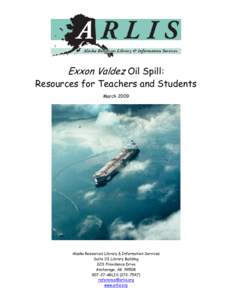 Exxon Valdez Oil Spill:  Resources for Teachers and Students March[removed]Alaska Resources Library & Information Services