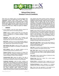 Delayed Data Licence Standard Terms & Conditions These terms and conditions apply to the Data Recipient Order Form and form part of the delayed data licence (the “DDL” or the “Agreement”) between BATS Trading Lim