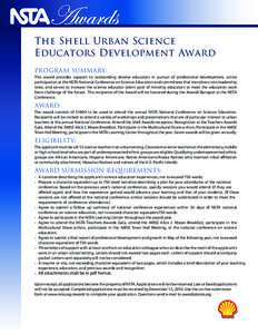 The Shell Urban Science Educators Development Award PROGRAM SUMMARY: This award provides support to outstanding diverse educators in pursuit of professional development, active participation at the NSTA National Conferen