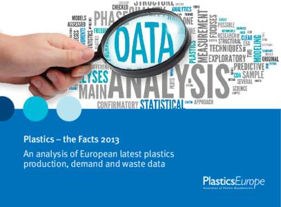 Plastics – the Facts 2013 An analysis of European latest plastics production, demand and waste data The data presented in this report was collected by PlasticsEurope (the Association of Plastics Manufacturers in Europ
