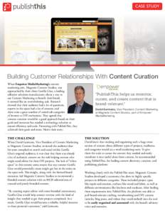 CASE STUDY  Building Customer Relationships With Content Curation When Empower MediaMarketing’s content marketing arm, Magnetic Content Studios, was approached by their client Gorilla Glue, a leading