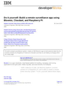 Do it yourself: Build a remote surveillance app using Bluemix, Cloudant, and Raspberry Pi Nelson Antunes (http://neryu.uk/ibm-dW-neryuuk) Software Engineer, IBM Big Data University IBM