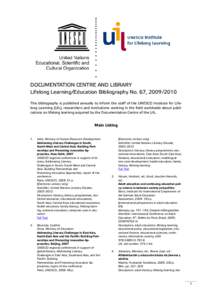 DOCUMENTATION CENTRE AND LIBRARY Lifelong Learning/Education Bibliography No. 67, [removed]This bibliography is published annually to inform the staff of the UNESCO Institute for Lifelong Learning (UIL), researchers and