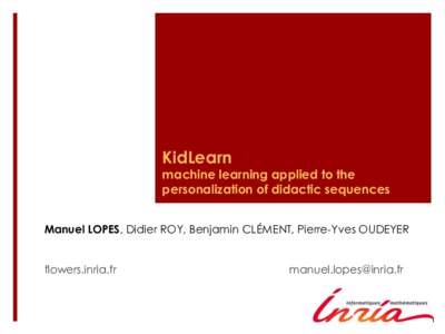 KidLearn  machine learning applied to the personalization of didactic sequences Manuel LOPES, Didier ROY, Benjamin CLÉMENT, Pierre-Yves OUDEYER flowers.inria.fr